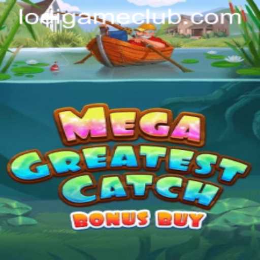 Exploring MegaGreatestCatchBonusBuy in LodiGame PH